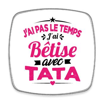 Pas le temps j'ai bêtise avec tata - Magnet carré - blanc - Devant