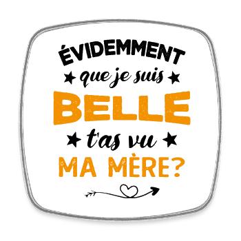 évidemment que je suis belle t'as vu ma mère - Magnet carré - blanc - Devant