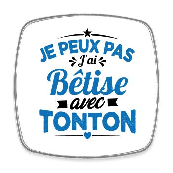 JE PEUX PAS J'AI BETISE AVEC TONTON - Magnet carré - blanc - Devant
