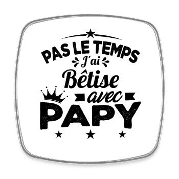 Pas le temps J'ai Bêtise Avec Papy Cadeau - Magnet carré - blanc - Devant