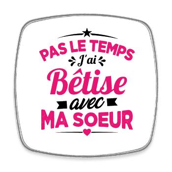 Pas le temps j'ai Bêtise avec Ma soeur Cadeau - Magnet carré - blanc - Devant