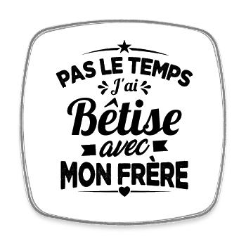 Pas le temps j'ai bêtise avec Mon frère Cadeau - Magnet carré - blanc - Devant