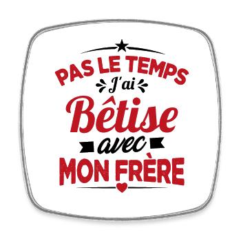 Pas le temps j'ai bêtise avec Mon frère Cadeau - Magnet carré - blanc - Devant