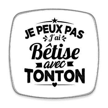 JE PEUX PAS J'AI BETISE AVEC TONTON - Magnet carré - blanc - Devant