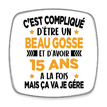 Compliqué d'être un Beau Gosse et D'avoir 15 Ans - Magnet carré - blanc - Devant