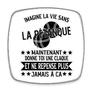 humour bouliste - imagine la vie sans la pétanque - Magnet carré - blanc - Devant