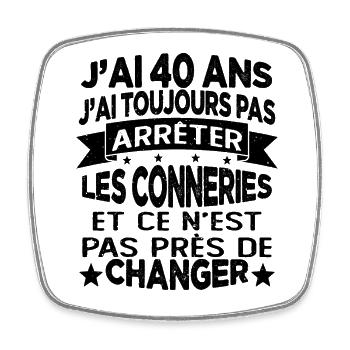 j'ai 40 ans j'ai toujour pas arrêter les conneries - Magnet carré - blanc - Devant