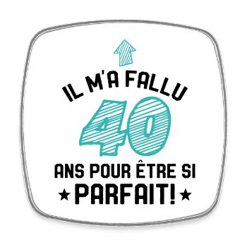 Il M'a Fallu 40 Ans Pour Etre Si Parfait - Magnet carré - blanc - Devant