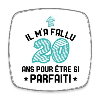 Il M'a Fallu 20 Ans Pour Etre Si Parfait - Magnet carré - blanc - Devant