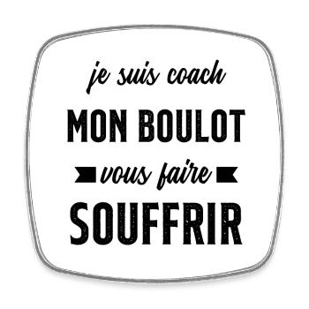 Je suis coach mon boulot vous faire souffrir - Magnet carré - blanc - Devant