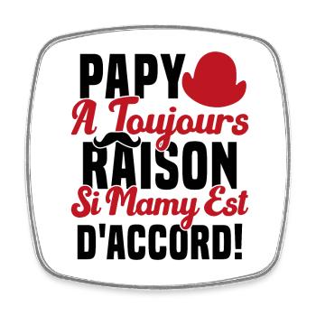 Papy A Toujours Raison Drôle Grand Père Humour - Magnet carré - blanc - Devant