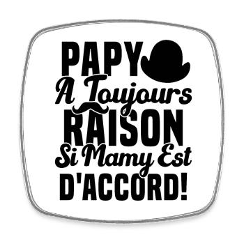 Papy A Toujours Raison Drôle Grand Père Humour - Magnet carré - blanc - Devant