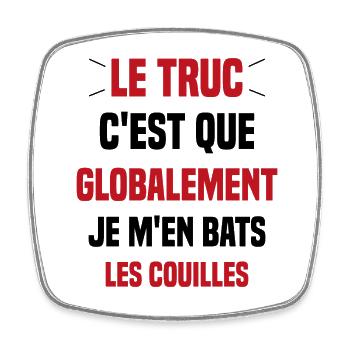 Le Truc C'est Que Je M'en Bats Les Couilles - Magnet carré - blanc - Devant
