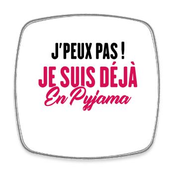 J'peux pas Je suis déjà en Pyjama - Magnet carré - blanc - Devant