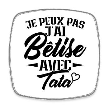 Je peux pas j'ai bêtise avec ma tata - Magnet carré - blanc - Devant
