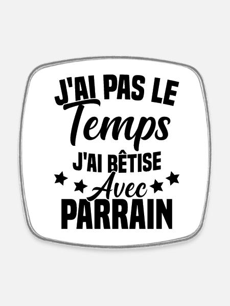 pas le temps j ai bêtise avec parrain - Magnet carré - blanc