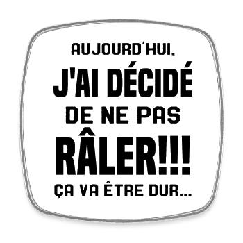 Aujourd'hui j'ai décidé de ne pas râler - Magnet carré - blanc - Devant