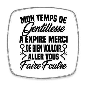 Mon temps de gentillesse a expiré - Magnet carré - blanc - Devant