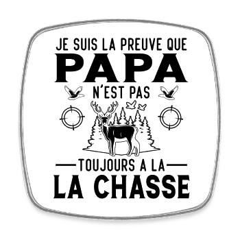 Je suis la preuve que papa n'est pas à la chasse - Magnet carré - blanc - Devant