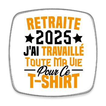Retraité 2025 j'ai travaillé toute ma vie - Magnet carré - blanc - Devant