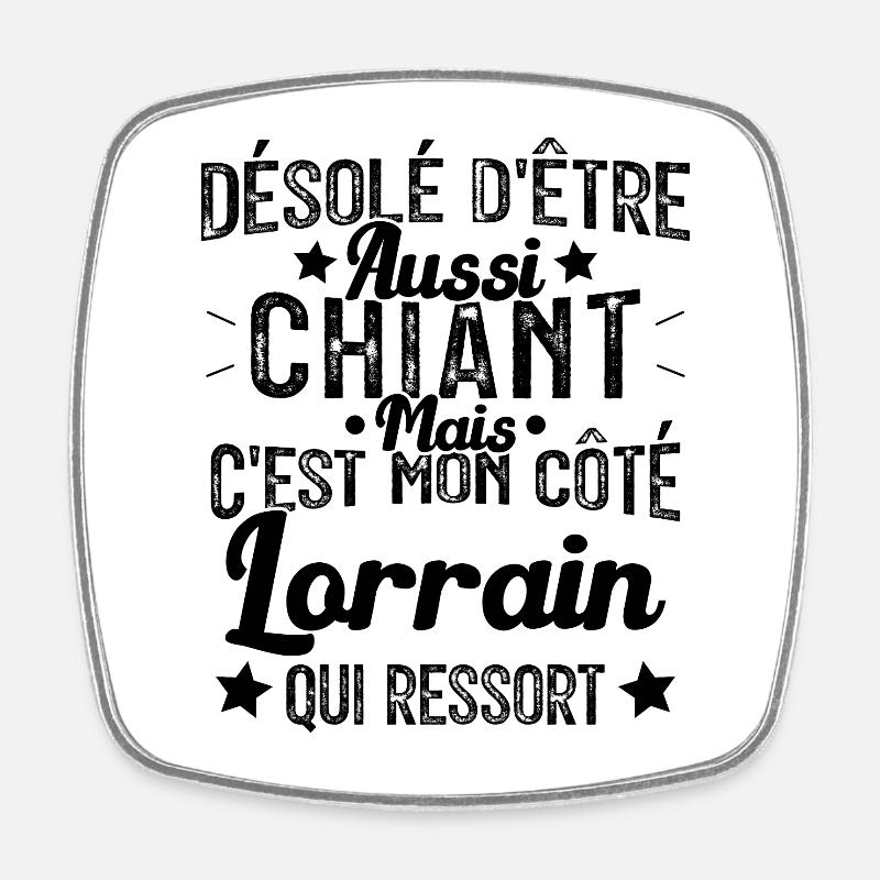 Désolé d'être Chiant c'est mon côté lorrain - Magnet carré - blanc