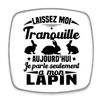 Aujourd'hui je parle seulement à mon Lapin - Magnet carré - blanc - Devant