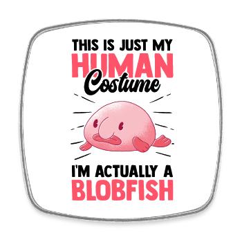 Blobfish just a costume funny blob fish - Square fridge magnet - white - Front