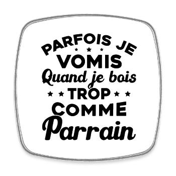 Parfois Je Vomis Quand Je Bois Trop Comme Parrain - Magnet carré - blanc - Devant