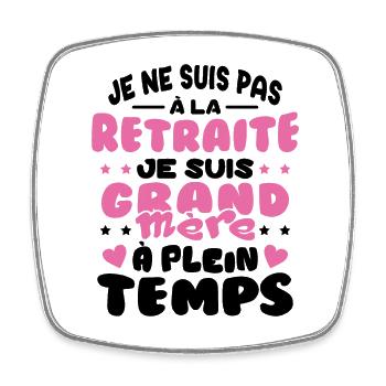 Pas à la Retraite je suis Grand Mère à Plein temps - Magnet carré - blanc - Devant