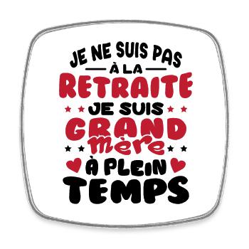 Pas à la Retraite je suis Grand Mère à Plein temps - Magnet carré - blanc - Devant