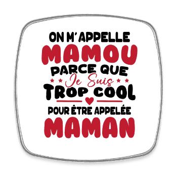 On M'appelle Mamou Parce que chui Trop Cool Maman - Magnet carré - blanc - Devant