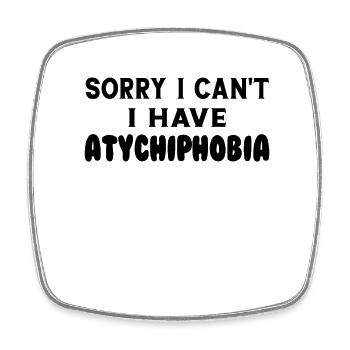 I can't, I have Atychiphobia - Square fridge magnet - white - Front
