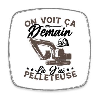 On voit ça demain là J'ai pelleteuse Humour Cadeau - Magnet carré - blanc - Devant