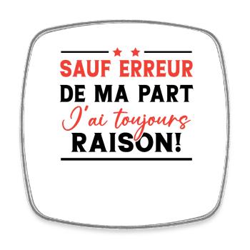 Sauf erreur de ma part j'ai toujours raison! - Magnet carré - blanc - Devant