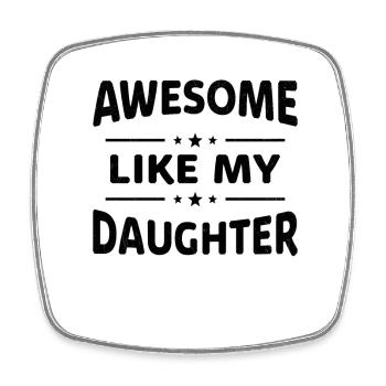 Awesome as my daughter humor gift - Square fridge magnet - white - Front