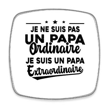Pas Un Papa Ordinaire Je Suis Papa Extraordinaire - Magnet carré - blanc - Devant