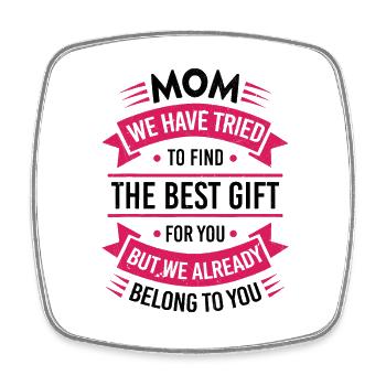 Mom I tried to find you the best gift - Square fridge magnet - white - Front