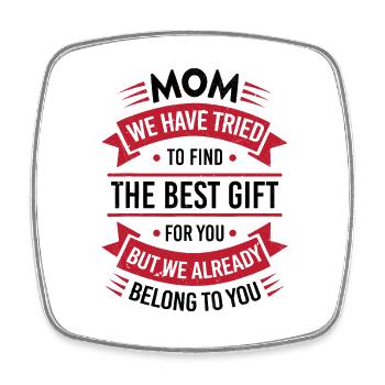 Mom I tried to find you the best gift - Square fridge magnet - white - Front