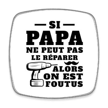 Si papa ne peut pas réparer alors on est foutus - Magnet carré - blanc - Devant