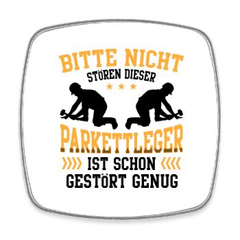 Parkettleger ist schon gestört Fußbodenleger - Viereckiger Kühlschrankmagnet - Weiß - Vorne
