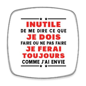 Inutile de me dire ce que je dois faire - Magnet carré - blanc - Devant
