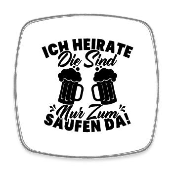 ich heirate die sind nur zum saufen da - Viereckiger Kühlschrankmagnet - Weiß - Vorne