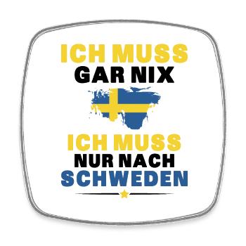 Ich Muss Gar Nix Ich Muss Nur Nach Schweden - Viereckiger Kühlschrankmagnet - Weiß - Vorne