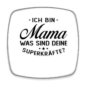 Ich Bin Mama Was SInd Deine Superkräfte? - Viereckiger Kühlschrankmagnet - Weiß - Vorne