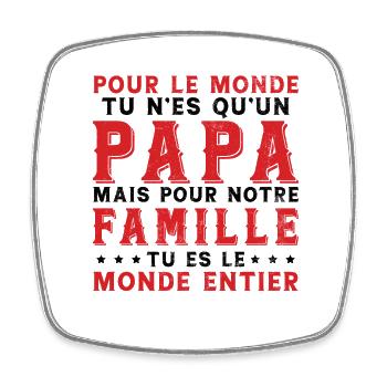 Papa Tu Es Le Monde Entier Drôle Fête Des Pères - Magnet carré - blanc - Devant