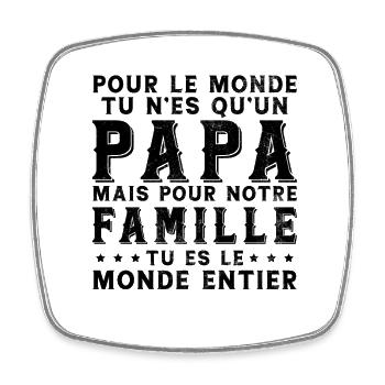Papa Tu Es Le Monde Entier Drôle Fête Des Pères - Magnet carré - blanc - Devant