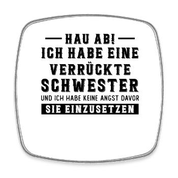 Hau ab! ich habe eine verrückte schwester - Viereckiger Kühlschrankmagnet - Weiß - Vorne