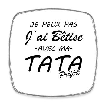 Je peux pas j'ai bêtise avec ma tata préféré - Magnet carré - blanc - Devant