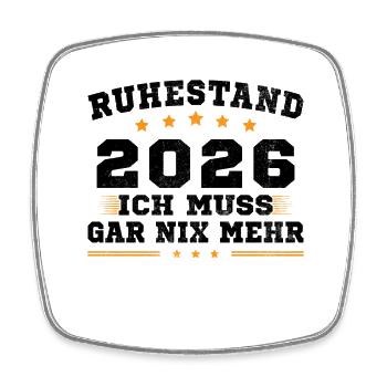 Ruhestand 2026 Ich Muss Gar Nix Rentner Rente - Viereckiger Kühlschrankmagnet - Weiß - Vorne