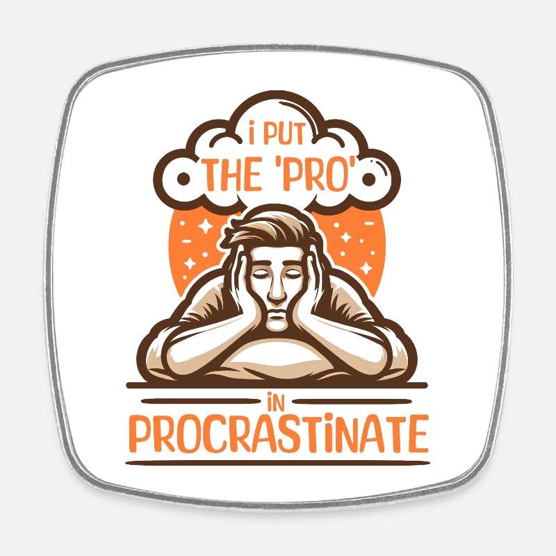 I Put The 'Pro' In Procrastinate, Funny - Square fridge magnet - white